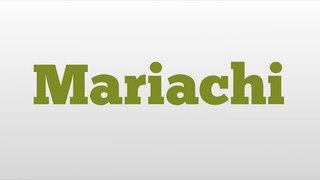 Mariachi meaning and pronunciation