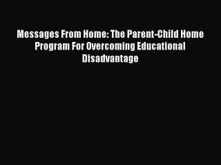 [PDF Download] Messages From Home: The Parent-Child Home Program For Overcoming Educational