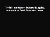 [PDF Download] The Trial and Death of Socrates: Euthyphro Apology Crito Death Scene from Phaedo