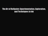 [PDF Download] The Art of Ballpoint: Experimentation Exploration and Techniques in Ink  Free