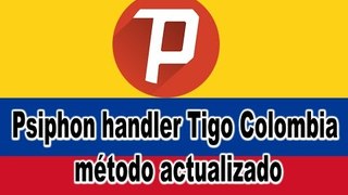 Psiphon handler Tigo Colombia método actualizado