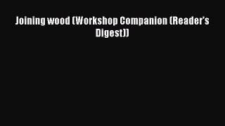 [PDF Download] Joining wood (Workshop Companion (Reader's Digest))  Free Books