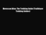 [PDF Download] Moroccan Atlas: The Trekking Guide (Trailblazer Trekking Guides) Read Online