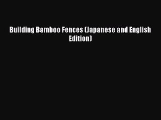 [PDF Download] Building Bamboo Fences (Japanese and English Edition) Read Online PDF