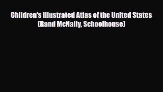 [PDF Download] Children's Illustrated Atlas of the United States (Rand McNally Schoolhouse)