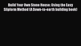 [PDF Download] Build Your Own Stone House: Using the Easy Slipform Method (A Down-to-earth
