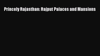 [PDF Download] Princely Rajasthan: Rajput Palaces and Mansions Free Download Book