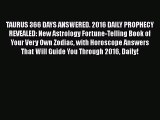 [PDF Download] TAURUS 366 DAYS ANSWERED. 2016 DAILY PROPHECY REVEALED: New Astrology Fortune-Telling