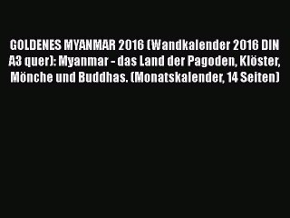 [PDF Download] GOLDENES MYANMAR 2016 (Wandkalender 2016 DIN A3 quer): Myanmar - das Land der