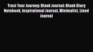 [PDF Download] Trust Your Journey: Blank Journal: Blank Diary Notebook Inspirational Journal