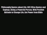 [PDF Download] Philosophy Quotes about Life: 365 Wise Quotes and Sayings Being a Powerful Person