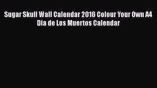 [PDF Download] Sugar Skull Wall Calendar 2016 Colour Your Own A4 Dia de Los Muertos Calendar