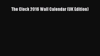[PDF Download] The Clock 2016 Wall Calendar (UK Edition)  PDF Download