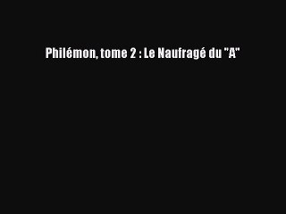 (PDF Télécharger) Philémon tome 2 : Le Naufragé du A [PDF] Complet Ebook