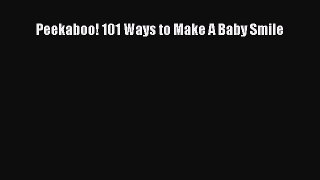 [PDF Download] Peekaboo! 101 Ways to Make A Baby Smile  Read Online Book