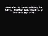 [PDF Download] Starting Sensory Integration Therapy: Fun Activities That Won't Destroy Your