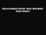 [PDF Download] Diary of an Almost Cool Girl - Book 1: Meet Maddi - Ooops!: Volume 1  Read Online