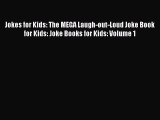 [PDF Download] Jokes for Kids: The MEGA Laugh-out-Loud Joke Book for Kids: Joke Books for Kids: