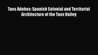[PDF Download] Taos Adobes: Spanish Colonial and Territorial Architecture of the Taos Valley