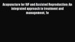 [PDF Download] Acupuncture for IVF and Assisted Reproduction: An integrated approach to treatment