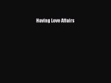 [PDF Download] Having Love Affairs  Free Books