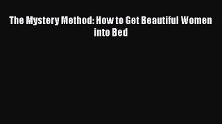 [PDF Download] The Mystery Method: How to Get Beautiful Women into Bed  Read Online Book