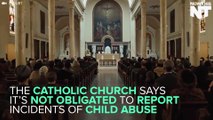 Catholic Church Says They Are Not Obligated To Report Child Abuse