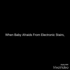 When baby afraids from Electronic Stairs (We Are EntertainerZ)