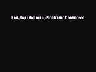 (PDF Download) Non-Repudiation in Electronic Commerce Read Online