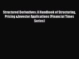 PDF Download Structured Derivatives: A Handbook of Structuring Pricing &Investor Applications