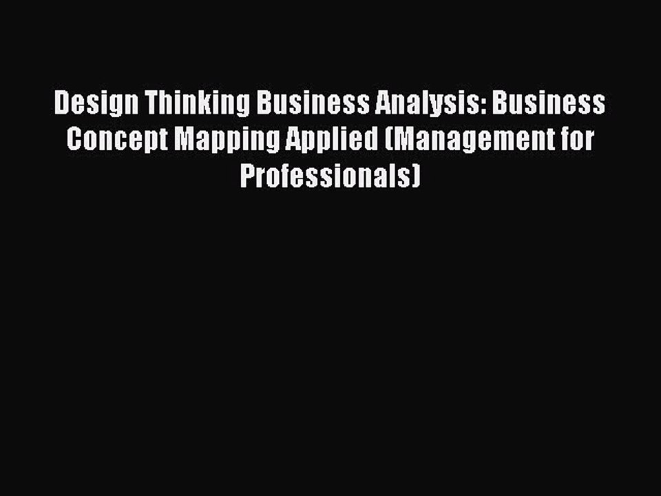 [PDF Download] Design Thinking Business Analysis: Business Concept Mapping Applied (Management