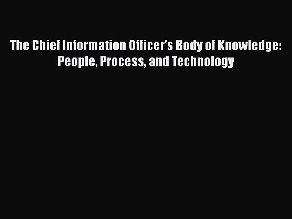 [PDF Download] The Chief Information Officer's Body of Knowledge: People Process and Technology