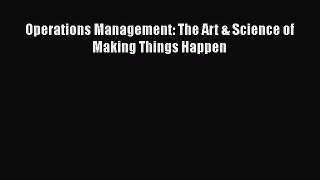 [PDF Download] Operations Management: The Art & Science of Making Things Happen [Download]