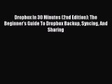 [PDF Download] Dropbox In 30 Minutes (2nd Edition): The Beginner's Guide To Dropbox Backup