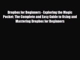 [PDF Download] Dropbox for Beginners - Exploring the Magic Pocket: The Complete and Easy Guide