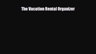 [PDF Download] The Vacation Rental Organizer [Read] Online