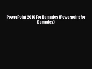 [PDF Download] PowerPoint 2016 For Dummies (Powerpoint for Dummies) [PDF] Full Ebook