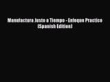 [PDF Download] Manufactura Justo a Tiempo - Enfoque Practico (Spanish Edition) [PDF] Online