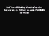 PDF Download Red Thread Thinking: Weaving Together Connections for Brilliant Ideas and Profitable
