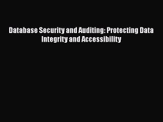 PDF Download Database Security and Auditing: Protecting Data Integrity and Accessibility Download