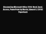 [PDF Download] Discovering Microsoft Office 2010: Word Excel Access PowerPoint by Martin Edward
