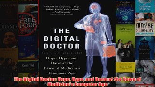 Download PDF  The Digital Doctor Hope Hype and Harm at the Dawn of Medicines Computer Age FULL FREE