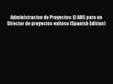 PDF Download Administracion de Proyectos: El ABC para un Director de proyectos exitoso (Spanish