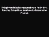 PDF Download Fixing PowerPoint Annoyances: How to Fix the Most Annoying Things About Your Favorite