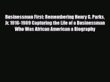 [PDF Download] Businessman First: Remembering Henry G. Parks Jr. 1916-1989 Capturing the Life