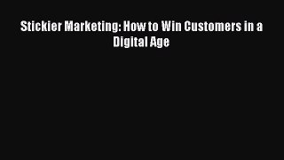 [PDF Download] Stickier Marketing: How to Win Customers in a Digital Age [PDF] Full Ebook