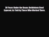 [PDF Download] 30 Years Under the Beam: Bethlehem Steel Exposed. As Told by Those Who Worked