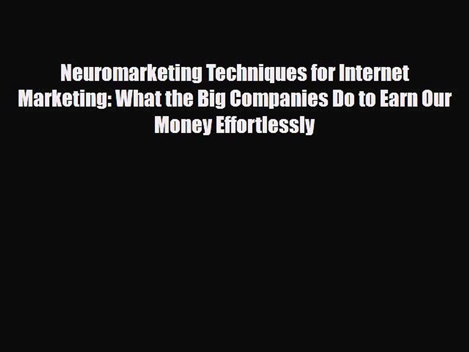 [PDF Download] Neuromarketing Techniques for Internet Marketing: What the Big Companies Do