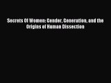 (PDF Download) Secrets Of Women: Gender Generation and the Origins of Human Dissection Download