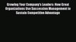 PDF Download Growing Your Company's Leaders: How Great Organizations Use Succession Management